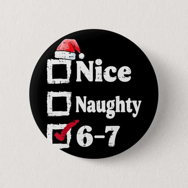 Schöne Unartige 6 7 Meme 6 7 Weihnachten Sechs Sie Button (Vorderseite)