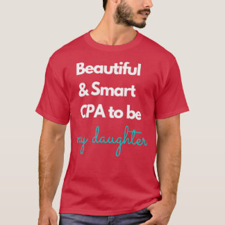Schöne und kluge CPA, um meine Tochter Blue zu sei T-Shirt