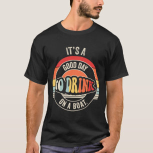 Schöner Tag, um auf einem Boot zu trinken, lustige T-Shirt