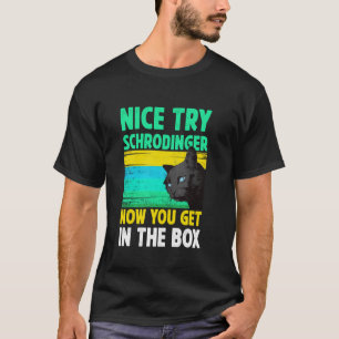 Schöner Versuch Schrödinger Jetzt Kommst Du In Die T-Shirt