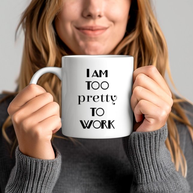 Schönes Büroangebot Ich bin zu Hübsch, um zu arbei Kaffeetasse (Funny Office Quote I am Too Pretty To Work Coffee Mug
)