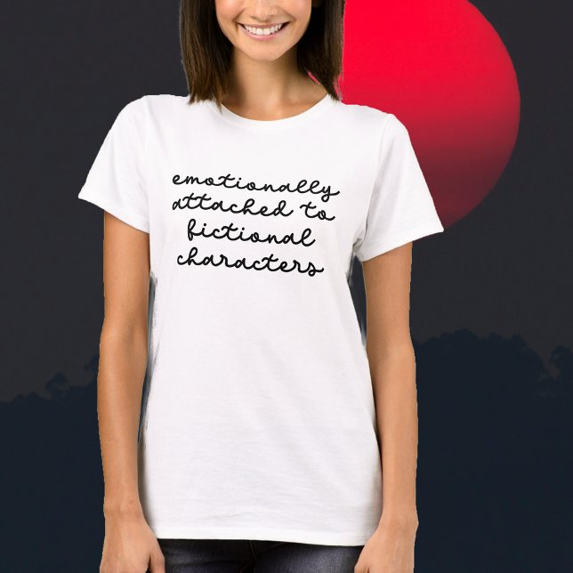 Schönes Zitat für Buchliebhaber Moderne Schrift T-Shirt (Funny Quote for Book Lovers Modern Script T-Shirt Emotionally Attached to Fictional Characters! Book)
