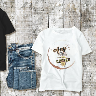 Schönes Zitat Jeden Tag besser mit Kaffee Unisex T-Shirt