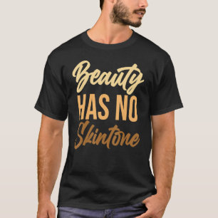 Schönheit hat keine Haut Tone Schwarze Geschichte T-Shirt