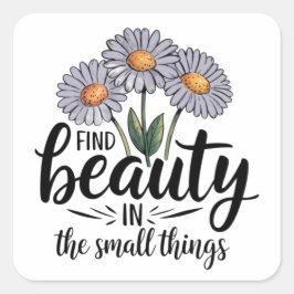 Schönheit in kleinen Dingen finden Quadratischer Aufkleber