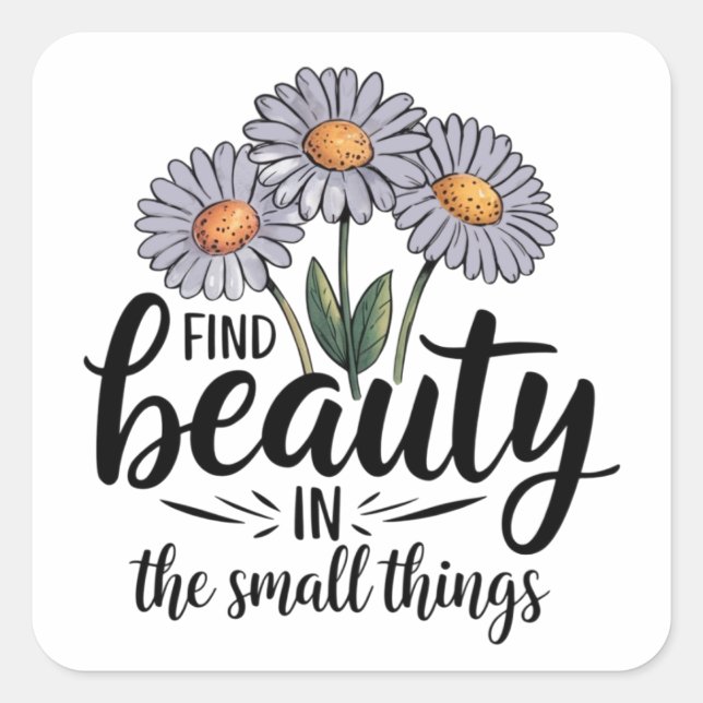 Schönheit in kleinen Dingen finden Quadratischer Aufkleber (Vorderseite)