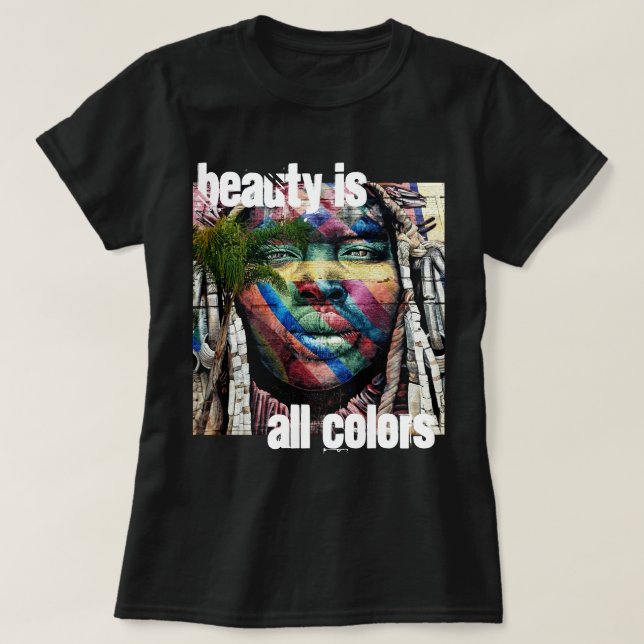 Schönheit ist alles Farben T-Shirt (Design vorne)