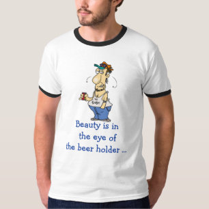 Schönheit ist im Auge des Bierhalters… T-Shirt