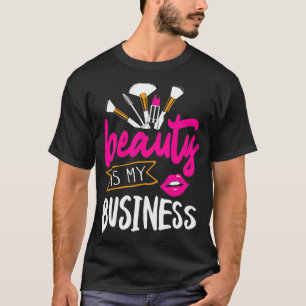 Schönheit ist mein Business-Haar und Makeup Beaut T-Shirt