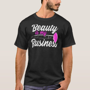 Schönheit ist mein Business Makeup Künstler T-Shirt