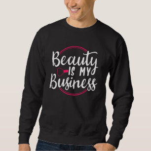 Schönheit ist mein Geschäft Sweatshirt