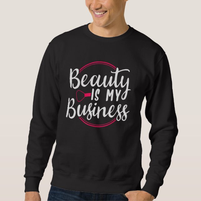 Schönheit ist mein Geschäft Sweatshirt (Vorderseite)