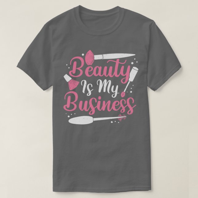 Schönheit ist mein geschäftliches Make-up-Künstler T-Shirt (Design vorne)