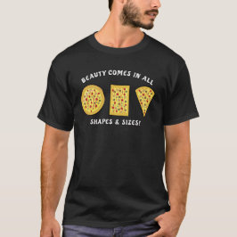 Schönheit kommt in allen Formen und Größen - Pizza T-Shirt