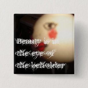 Schönheit liegt im Auge des Betrachters Pin Button