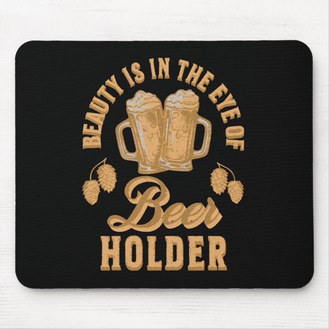 Schönheit liegt im Auge des Bier-Holders Mousepad (Vorne)