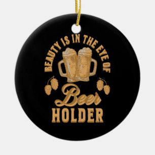 Schönheit liegt im Auge des Bierhalters Keramik Ornament