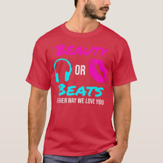 Schönheit oder Beats auf die eine oder andere Art  T-Shirt