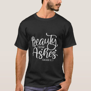 Schönheit von Ashes Psalm Christliches Sprichwort T-Shirt