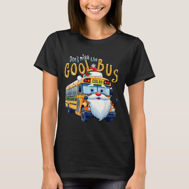School Bus Driver Christmas Dont Miss The Cool Bus T-Shirt (Vorderseite)