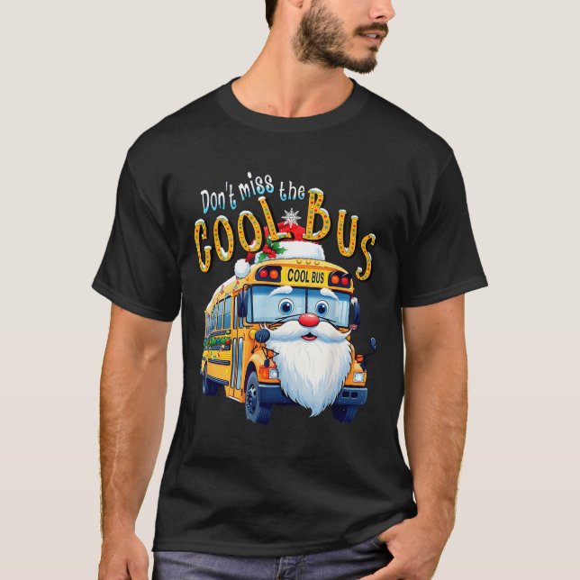 School Bus Driver Christmas Dont Miss The Cool Bus T-Shirt (Vorderseite)