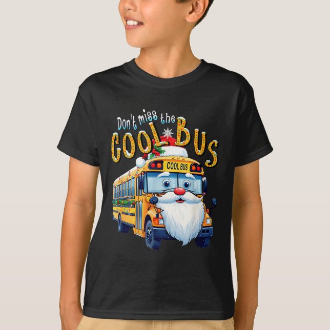 School Bus Driver Christmas Dont Miss The Cool Bus T-Shirt (Vorderseite)