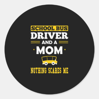 School Bus Driver & Mom, Nothing Scares Me Funny Runder Aufkleber