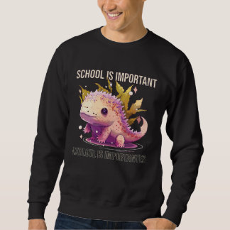 School Is Important Axolotl Is Importanter Salaman Sweatshirt
