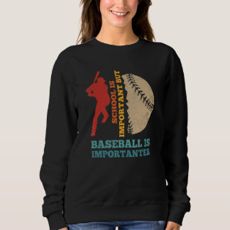 School Is Important But Baseball Is Importanter Ba Sweatshirt