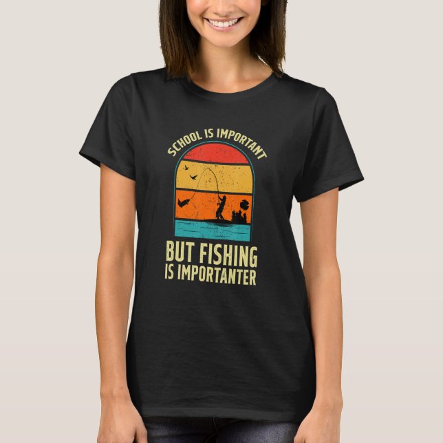 School Is Important But Fishing Is Importanter T-Shirt (Vorderseite)