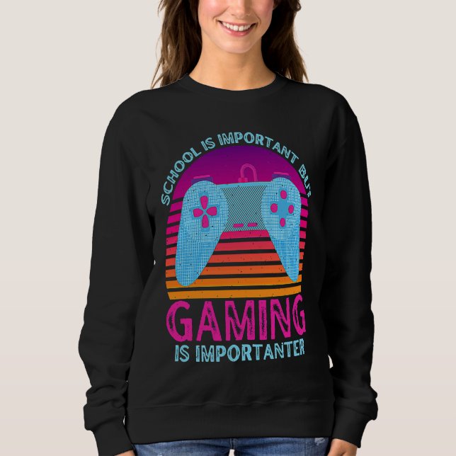 School Is Important But Gaming Is Importanter  1 Sweatshirt (Vorderseite)