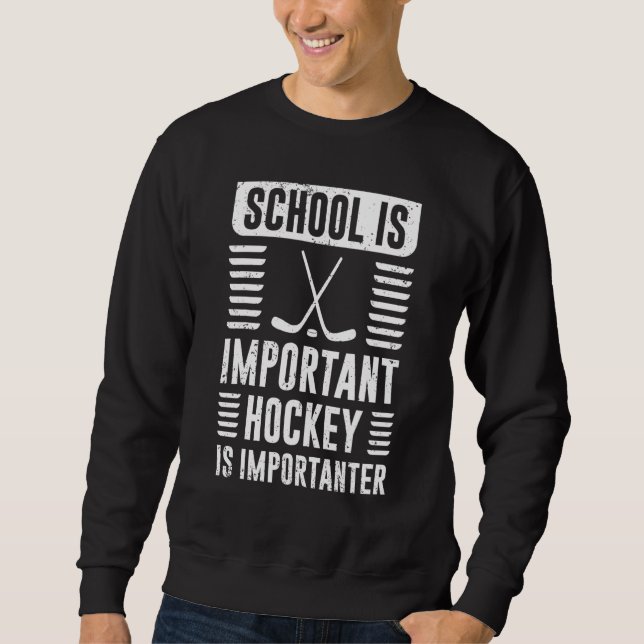 School Is Important But Hockey Is Importanter Sweatshirt (Vorderseite)