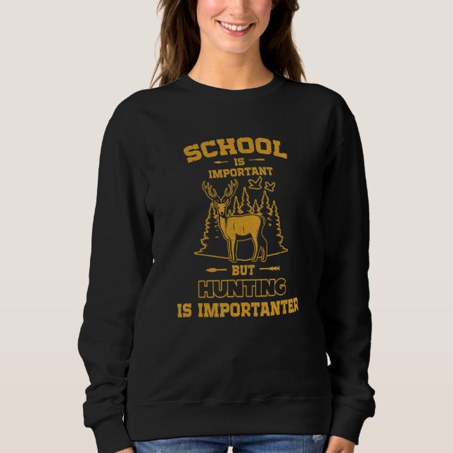School is important but Hunting is importanter_3 Sweatshirt (Vorderseite)