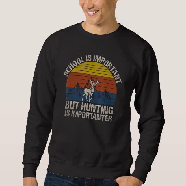 School Is Important But Hunting Is Importanter  Hu Sweatshirt (Vorderseite)