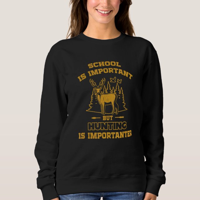 School is important but Hunting is importanter Sweatshirt (Vorderseite)