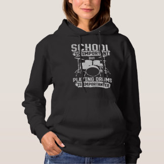 School Is Important Playing Drums Is Importanter D Hoodie