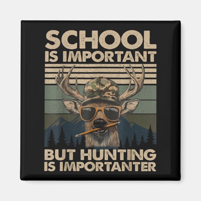 School Is Imrtant But Hunting Is Imrtanter Deer Hu Magnet (Vorne)