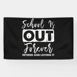 School Is Out Forever Retired And Loving It Banner