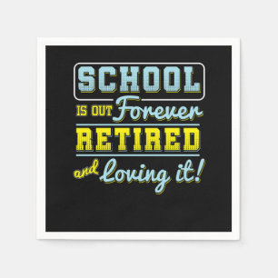School Is Out Forever Retired Teacher Retirement R Serviette