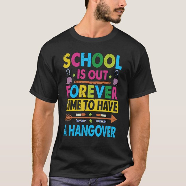 School Is Out Forever Time To Have A Hangover  Tea T-Shirt (Vorderseite)