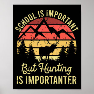 School Is wichtig Tor Hunting Is Importanter Poster