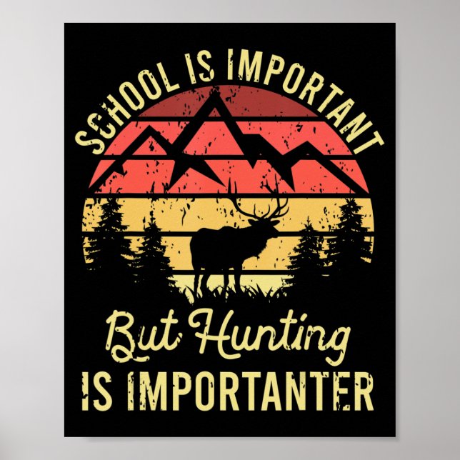 School Is wichtig Tor Hunting Is Importanter Poster (Vorne)