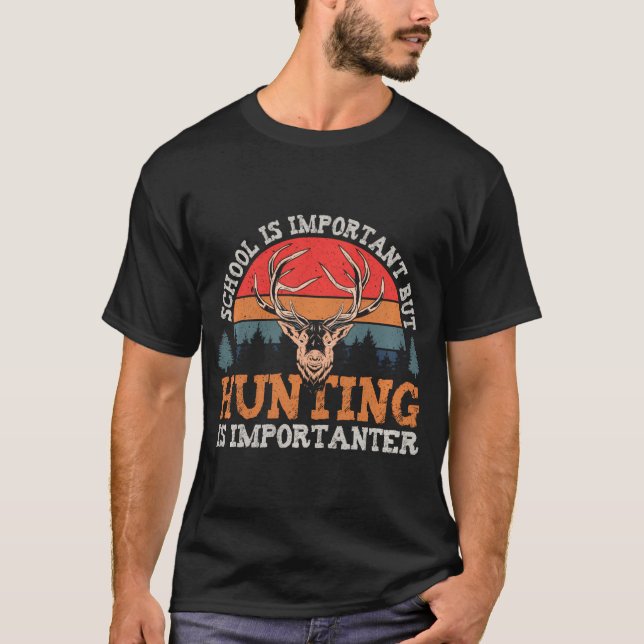 School Is wichtig Tor Hunting Is Importanter T-Shirt (Vorderseite)