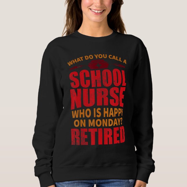 School Nurse Happy On Monday Retirement Appreciati Sweatshirt (Vorderseite)