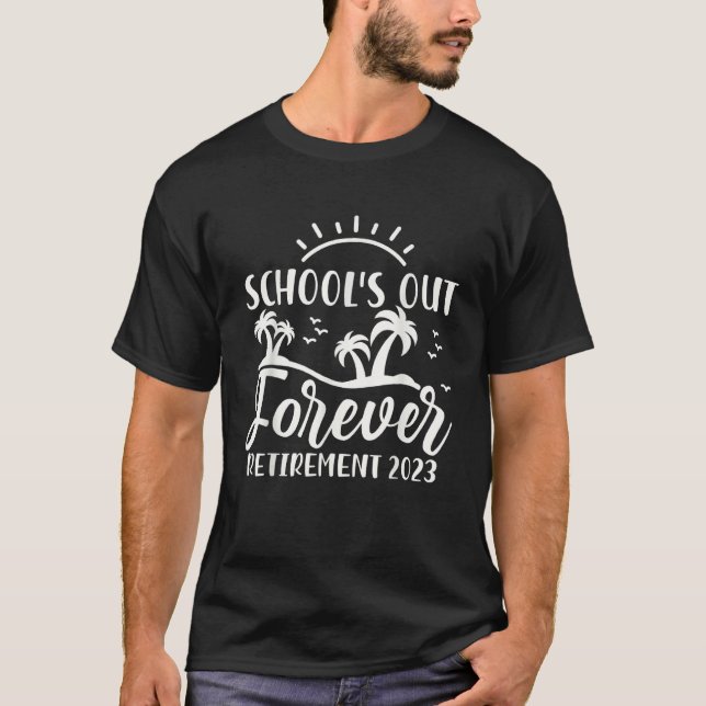 School s Out Forever Retired Teacher Retirement 20 T-Shirt (Vorderseite)