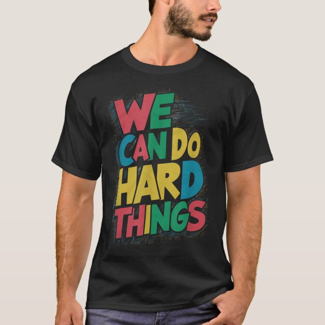 School Teachers Motivational Quote - We Can Do Har T-Shirt (Vorderseite)