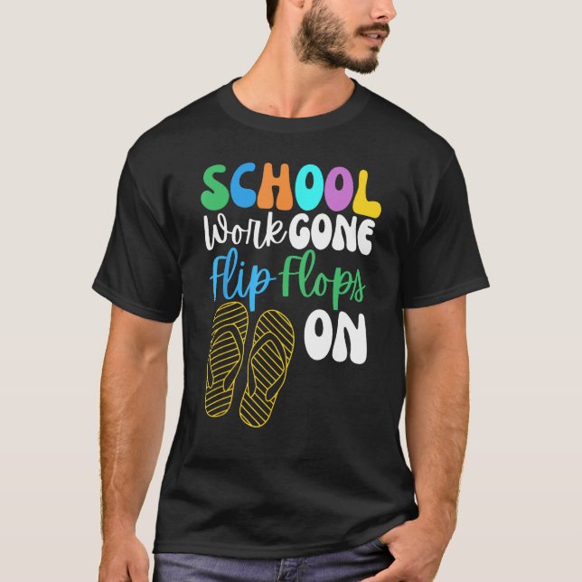School Work Gone Flip Flops On For Men Women Teach T-Shirt (Vorderseite)