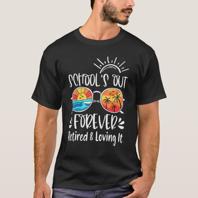 Schools Out Forever Retired And Loving It Summer T T-Shirt (Vorderseite)