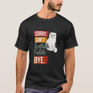 Schottische Fold Katze Lustig Sorry Canu2019t Scho T-Shirt