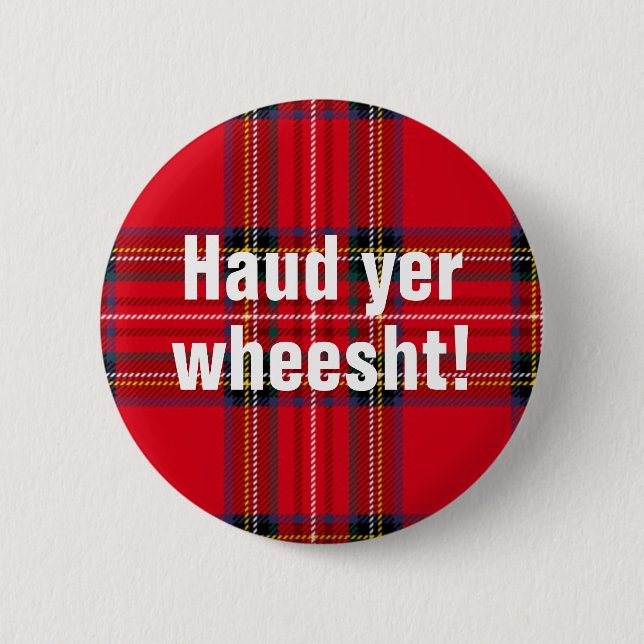 Schottische Redewendungen: Haud YER wheesht! Button (Vorderseite)